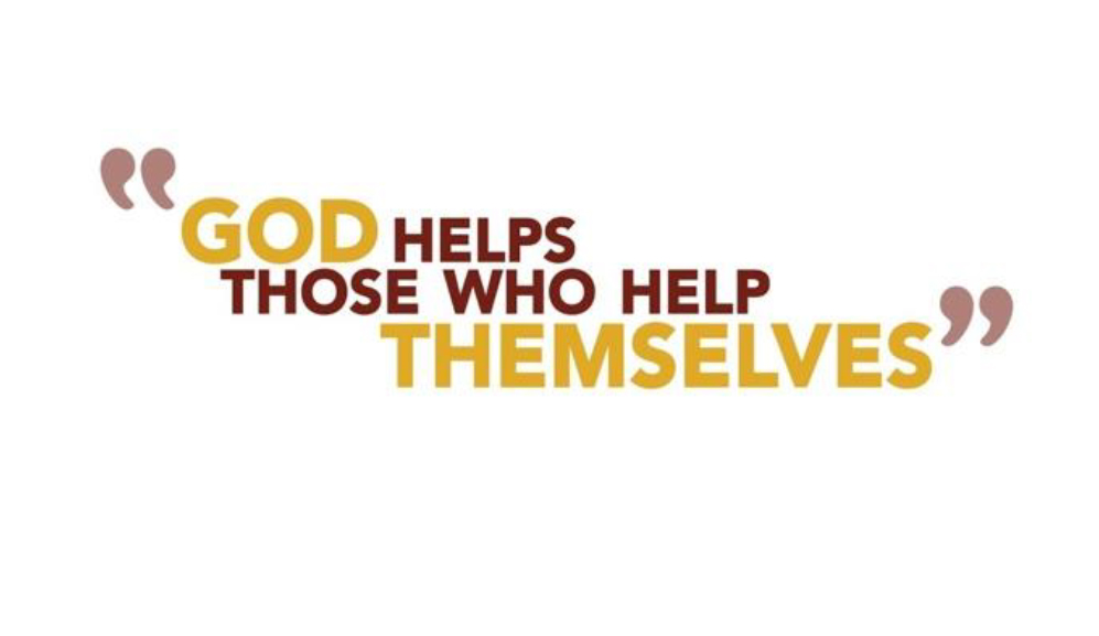GOD HELPS THOSE WHO HELP THEMSELVES
